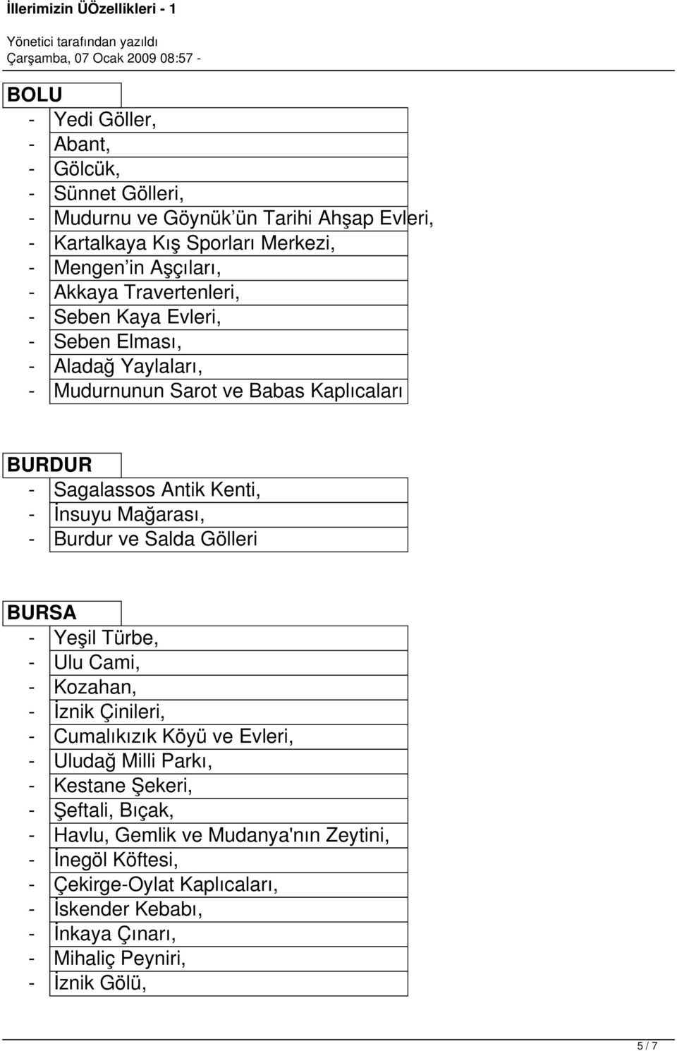 Burdur ve Salda Gölleri BURSA - Yeşil Türbe, - Ulu Cami, - Kozahan, - İznik Çinileri, - Cumalıkızık Köyü ve Evleri, - Uludağ Milli Parkı, - Kestane Şekeri, - Şeftali,