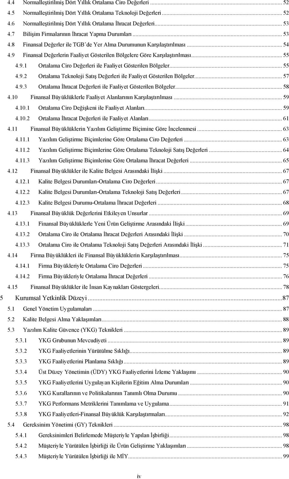 9 Finansal Değerlerin Faaliyet Gösterilen Bölgelere Göre Karşılaştırılması... 55 4.9.1 Ortalama Ciro Değerleri ile Faaliyet Gösterilen Bölgeler... 55 4.9.2 Ortalama Teknoloji Satış Değerleri ile Faaliyet Gösterilen Bölgeler.