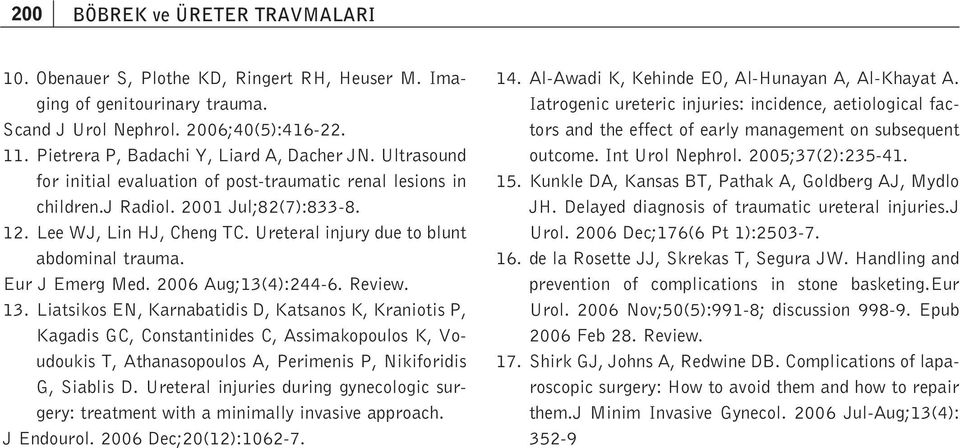 Ureteral injury due to blunt abdominal trauma. Eur J Emerg Med. 2006 Aug;13(4):244-6. Review. 13.