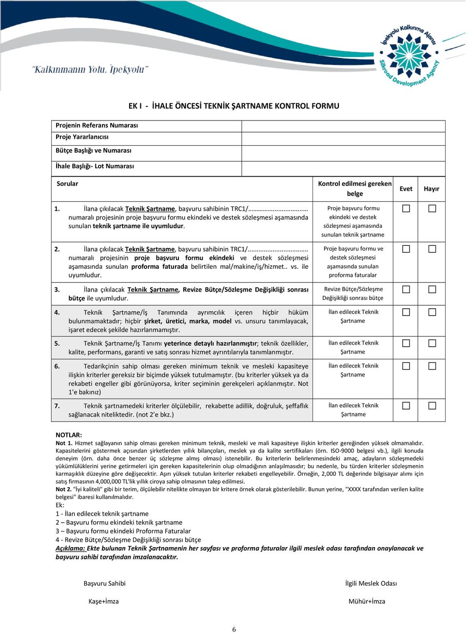 İlana çıkılacak Teknik, başvuru sahibinin TRC1/... numaralı projesinin proje başvuru formu ekindeki ve destek sözleşmesi aşamasında sunulan proforma faturada belirtilen mal/makine/iş/hizmet.. vs.