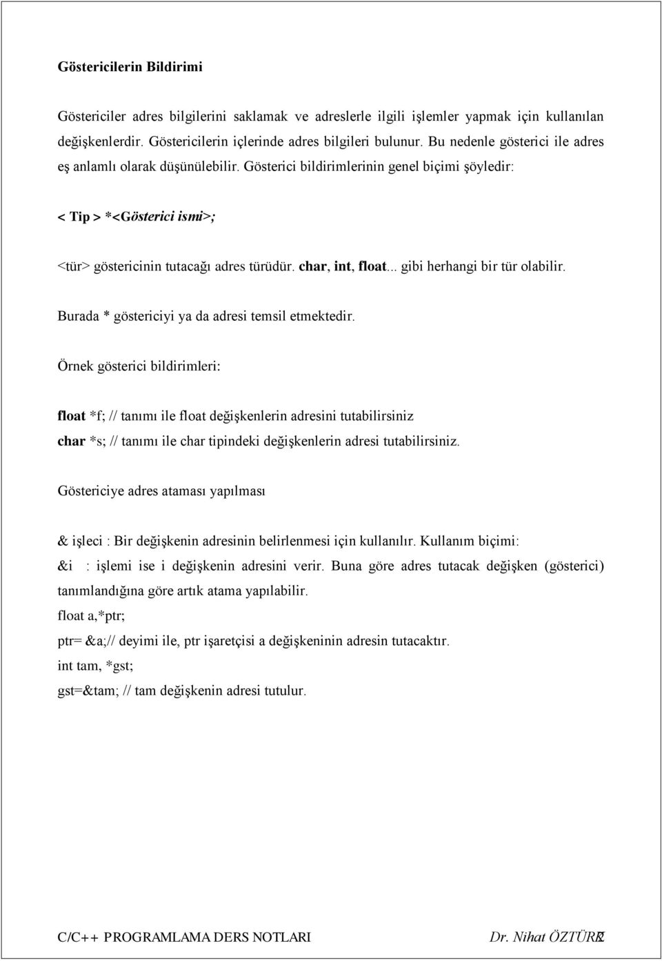 .. gibi herhangi bir tür olabilir. Burada * göstericiyi ya da adresi temsil etmektedir.