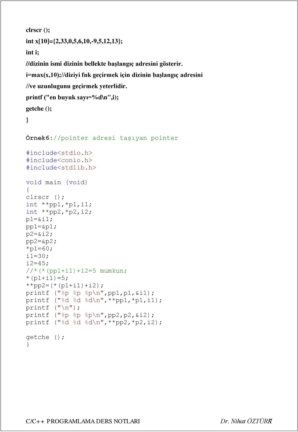 printf ("en buyuk sayı=%d\n",i); getche (); Örnek6://pointer adresi taşıyan pointer #include<stdlib.