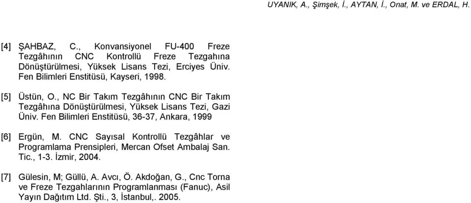 Fen Bilimleri Enstitüsü, 36-37, Ankara, 1999 [6] Ergün, M. CNC Sayısal Kontrollü Tezgâhlar ve Programlama Prensipleri, Mercan Ofset Ambalaj San. Tic.