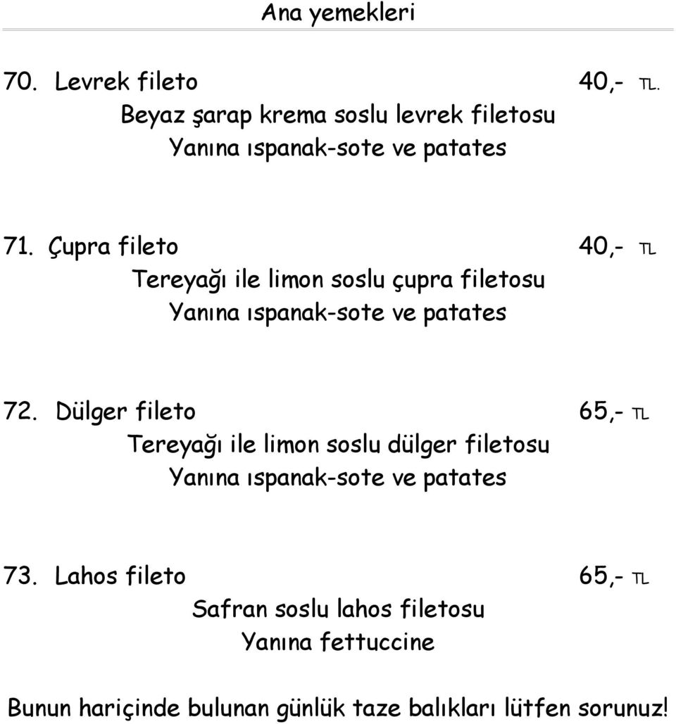 Çupra fileto 40,- TL Tereyağı ile limon soslu çupra filetosu Yanına ıspanak-sote ve patates 72.