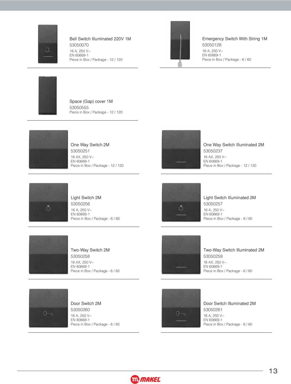 250 V~ EN 9- Box / Package - / Light Switch Illuminated 2M 5050257 A, 250 V~ EN 9- Box / Package - / Two-Way Switch 2M 5050258 AX, 250 V~ EN 9- Box / Package - / Two-Way Switch