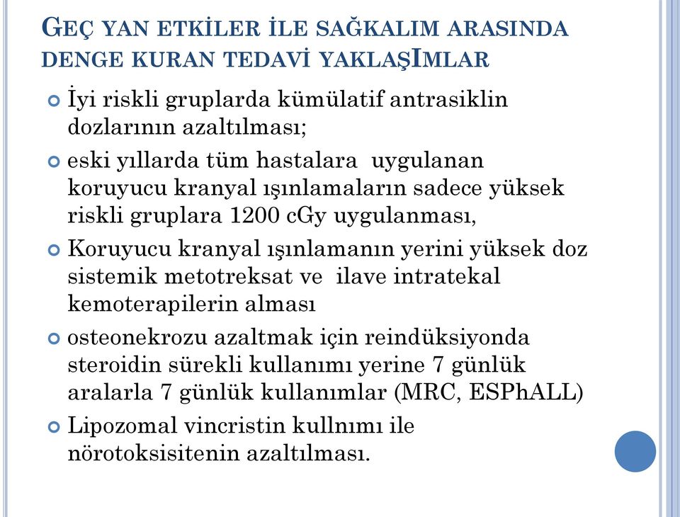 ışınlamanın yerini yüksek doz sistemik metotreksat ve ilave intratekal kemoterapilerin alması osteonekrozu azaltmak için reindüksiyonda