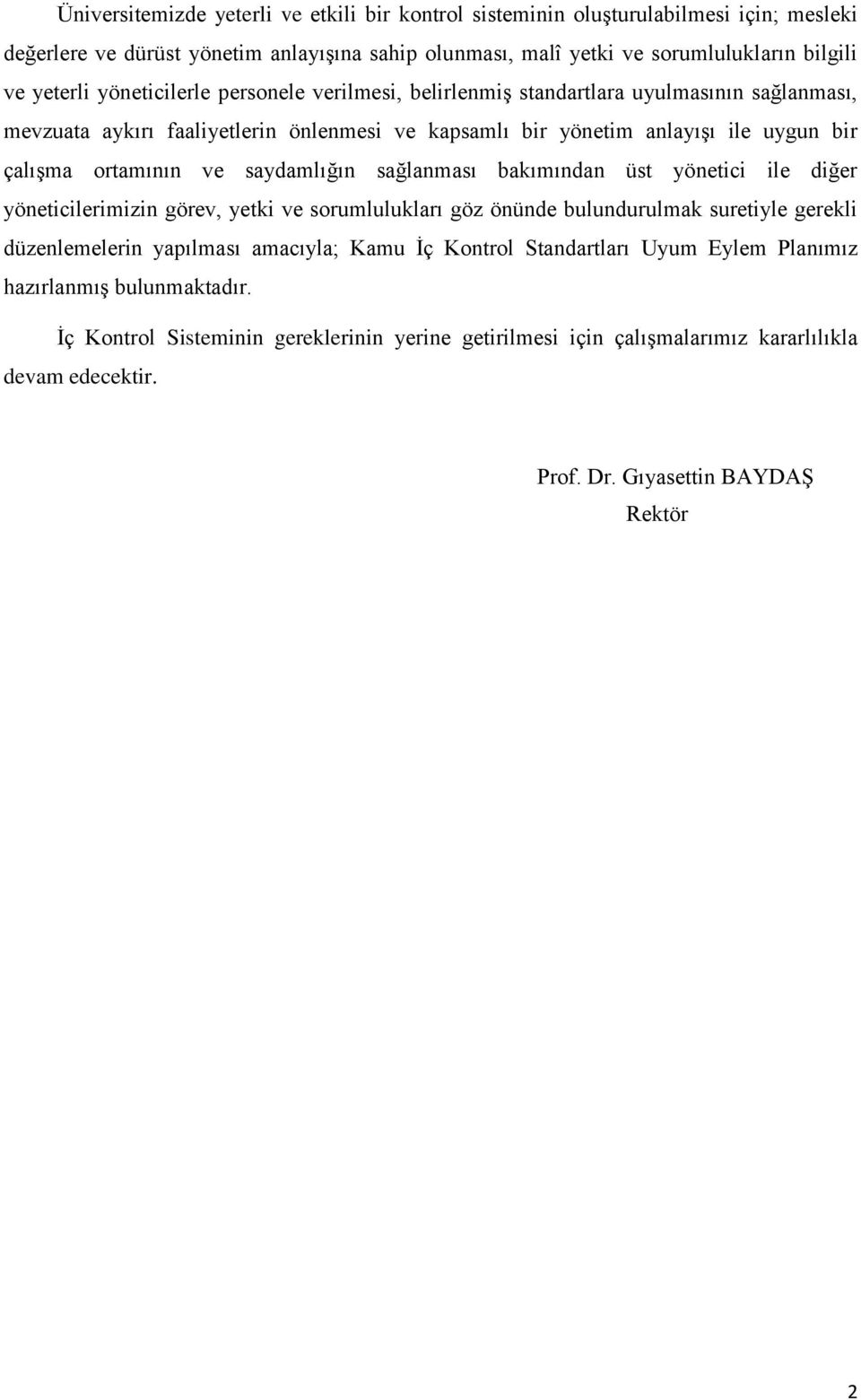 saydamlığın sağlanması bakımından üst yönetici ile diğer yöneticilerimizin görev, yetki ve sorumlulukları göz önünde bulundurulmak suretiyle gerekli düzenlemelerin yapılması amacıyla; Kamu İç