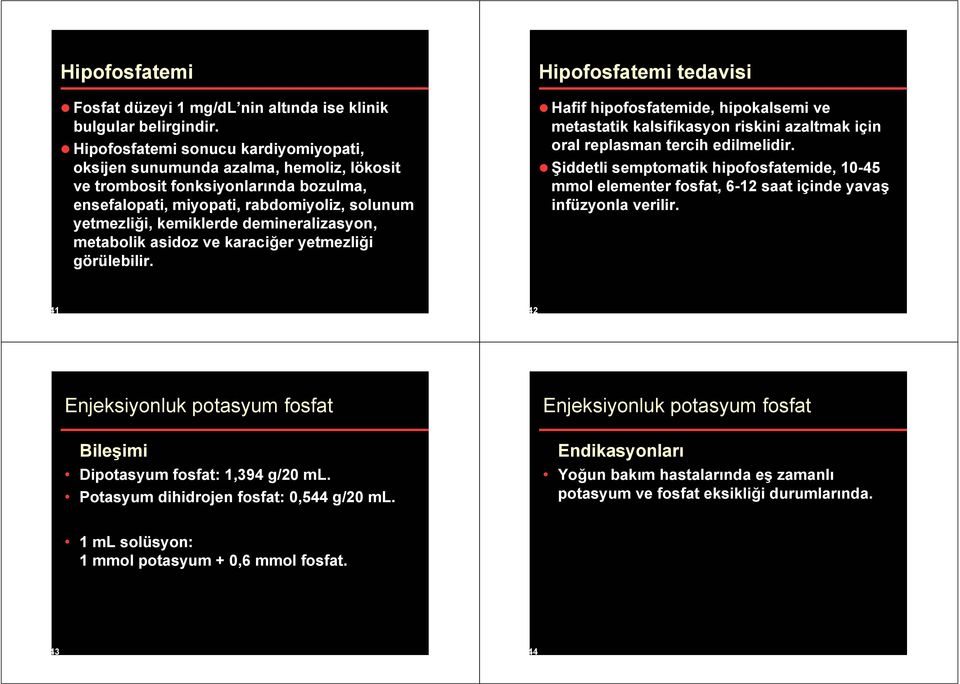 demineralizasyon, metabolik asidoz ve karaci er yetmezli i görülebilir.