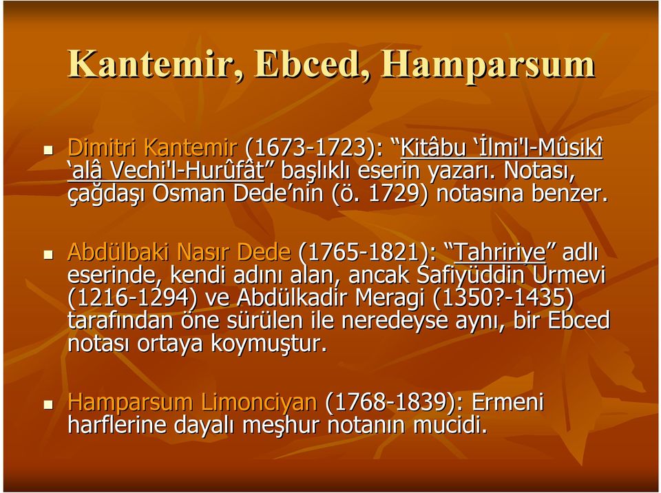 Abdülbaki Nasır r Dede (1765-1821): 1821): Tahririye adlı eserinde, kendi adınıa alan, an, ancak Safiyüddin Urmevi (1216-1294) 1294)