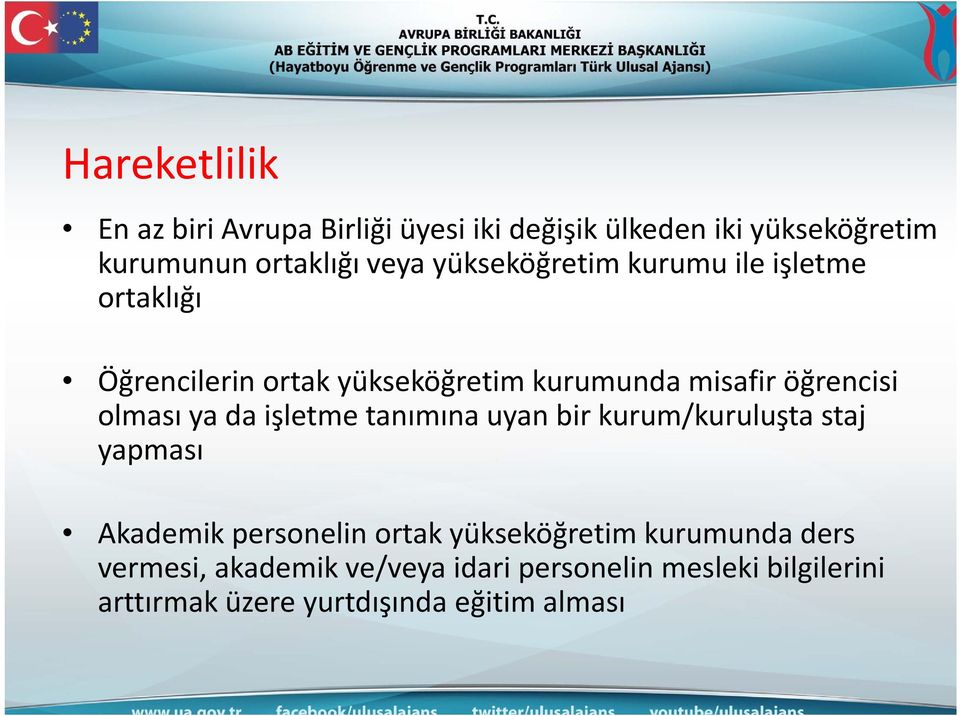 olması ya da işletme tanımına uyan bir kurum/kuruluşta staj yapması Akademik personelin ortak yükseköğretim