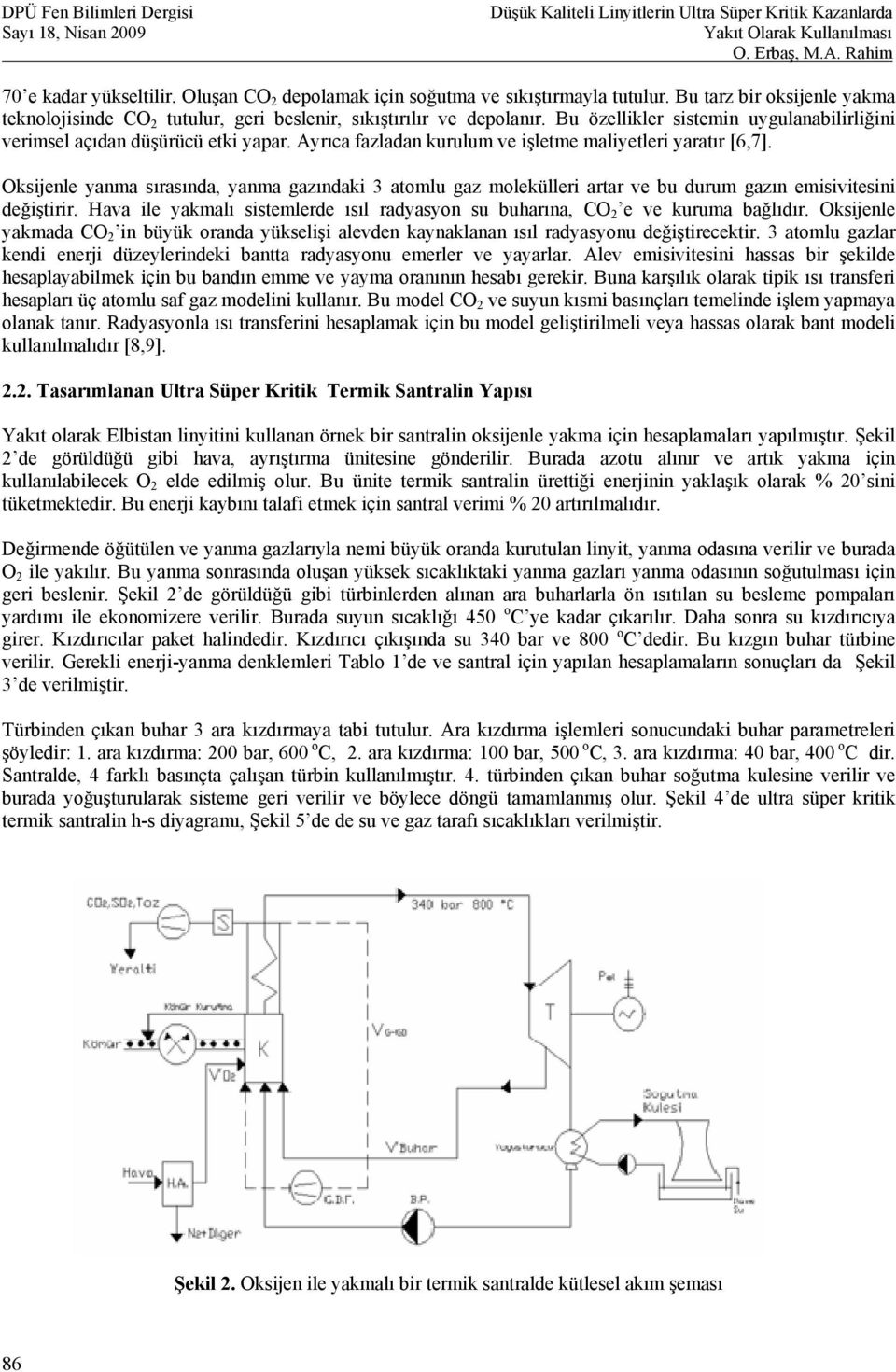 Oksijenle yanma sırasında, yanma gazındaki 3 atomlu gaz molekülleri artar ve bu durum gazın emisivitesini değiştirir.