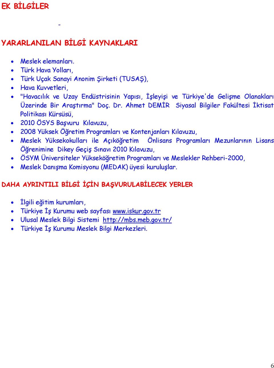 Ahmet DEMİR Siyasal Bilgiler Fakültesi İktisat Politikası Kürsüsü, 2010 ÖSYS Başvuru Kılavuzu, 2008 Yüksek Öğretim Programları ve Kontenjanları Kılavuzu, Meslek Yüksekokulları ile Açıköğretim