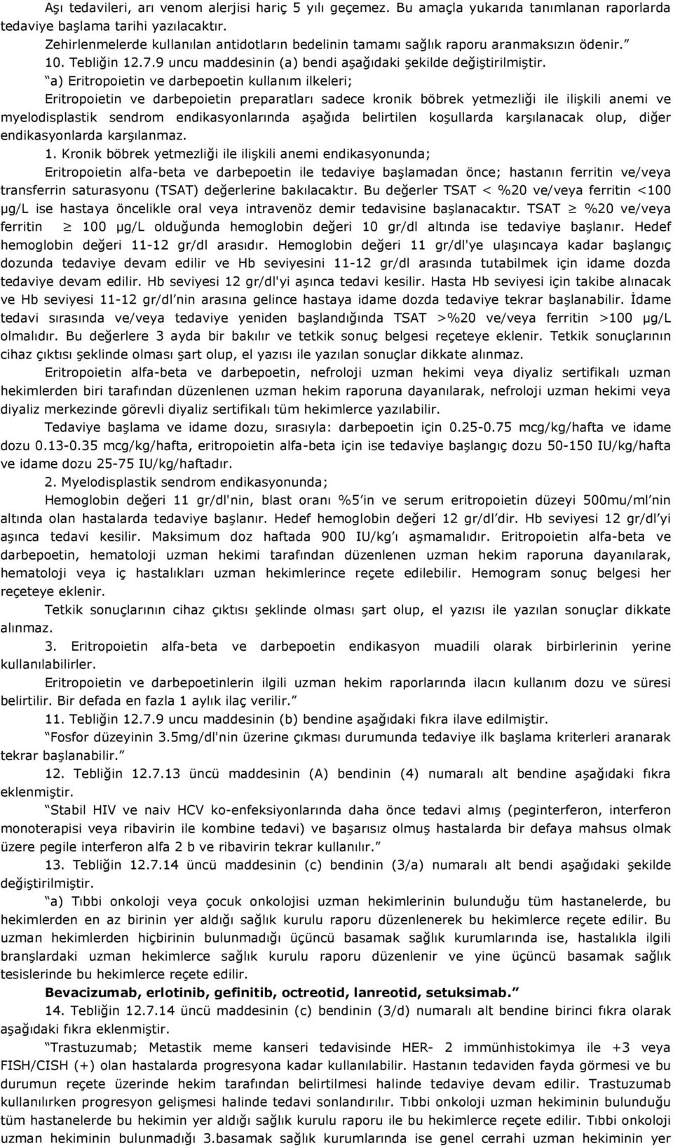 a) Eritropoietin ve darbepoetin kullanım ilkeleri; Eritropoietin ve darbepoietin preparatları sadece kronik böbrek yetmezliği ile ilişkili anemi ve myelodisplastik sendrom endikasyonlarında aşağıda