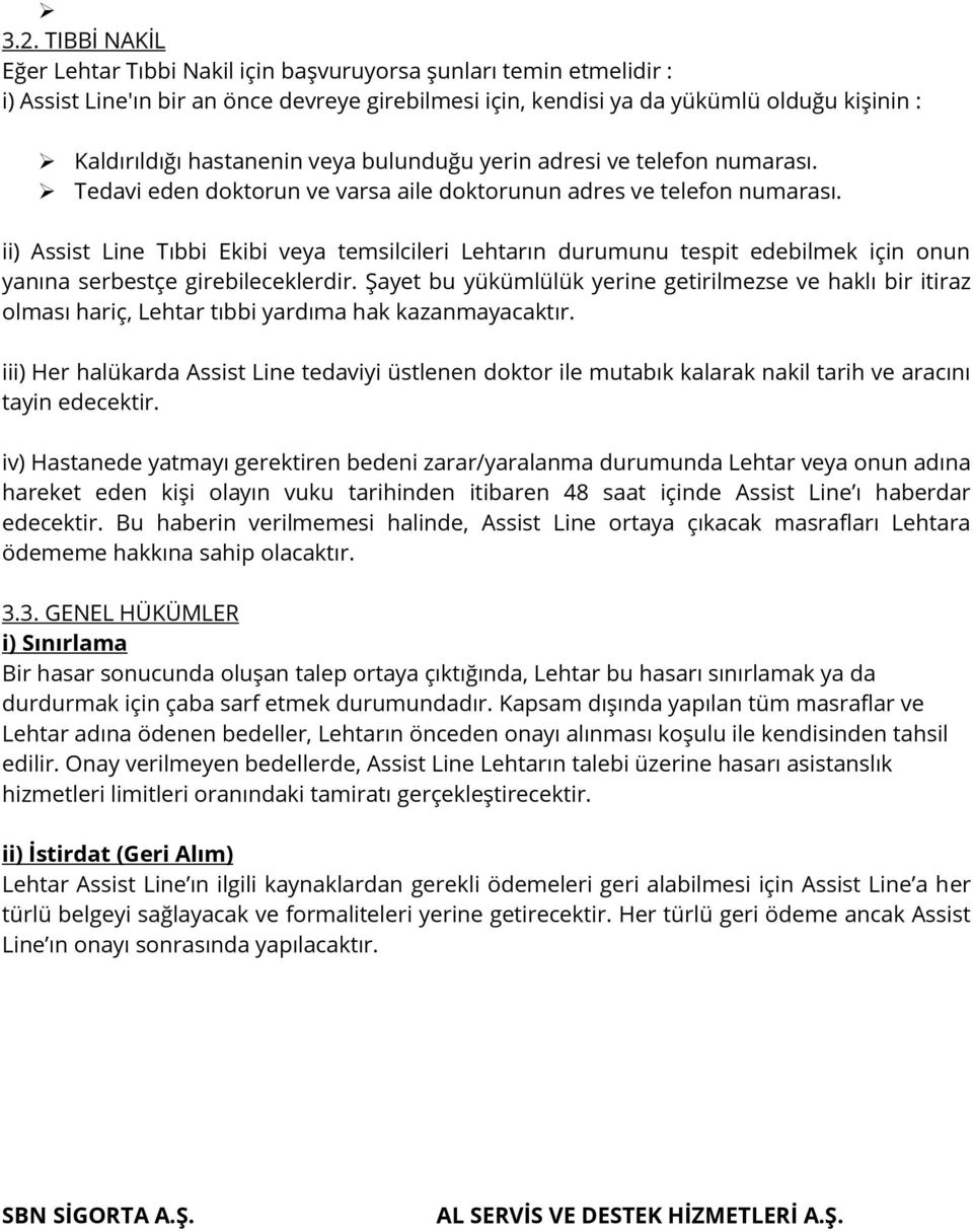 ii) Assist Line Tıbbi Ekibi veya temsilcileri Lehtarın durumunu tespit edebilmek için onun yanına serbestçe girebileceklerdir.