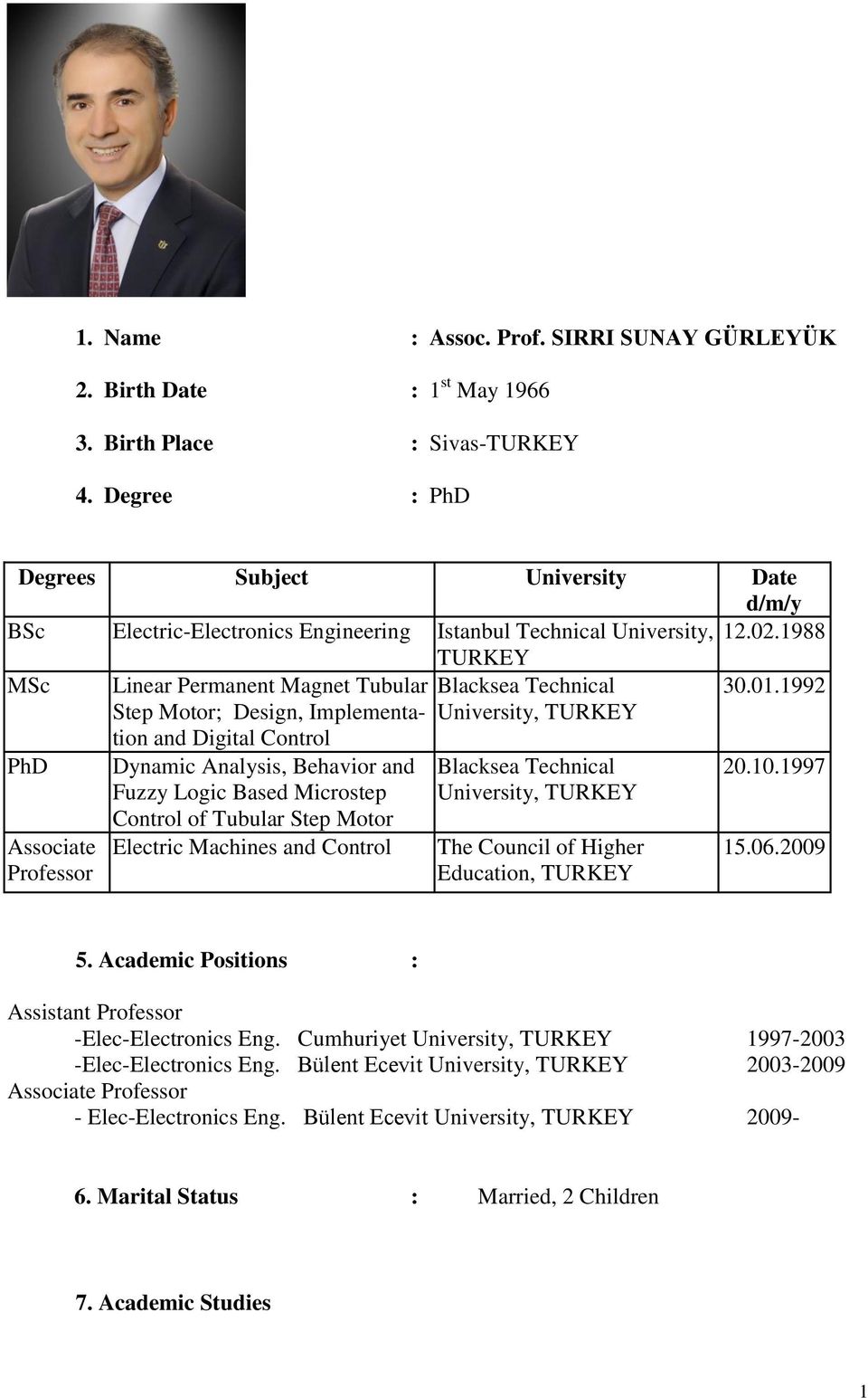 1992 Step Motor; Design, Implementation University, TURKEY and Digital Control PhD Associate Professor Dynamic Analysis, Behavior and Fuzzy Logic Based Microstep Control of Tubular Step Motor