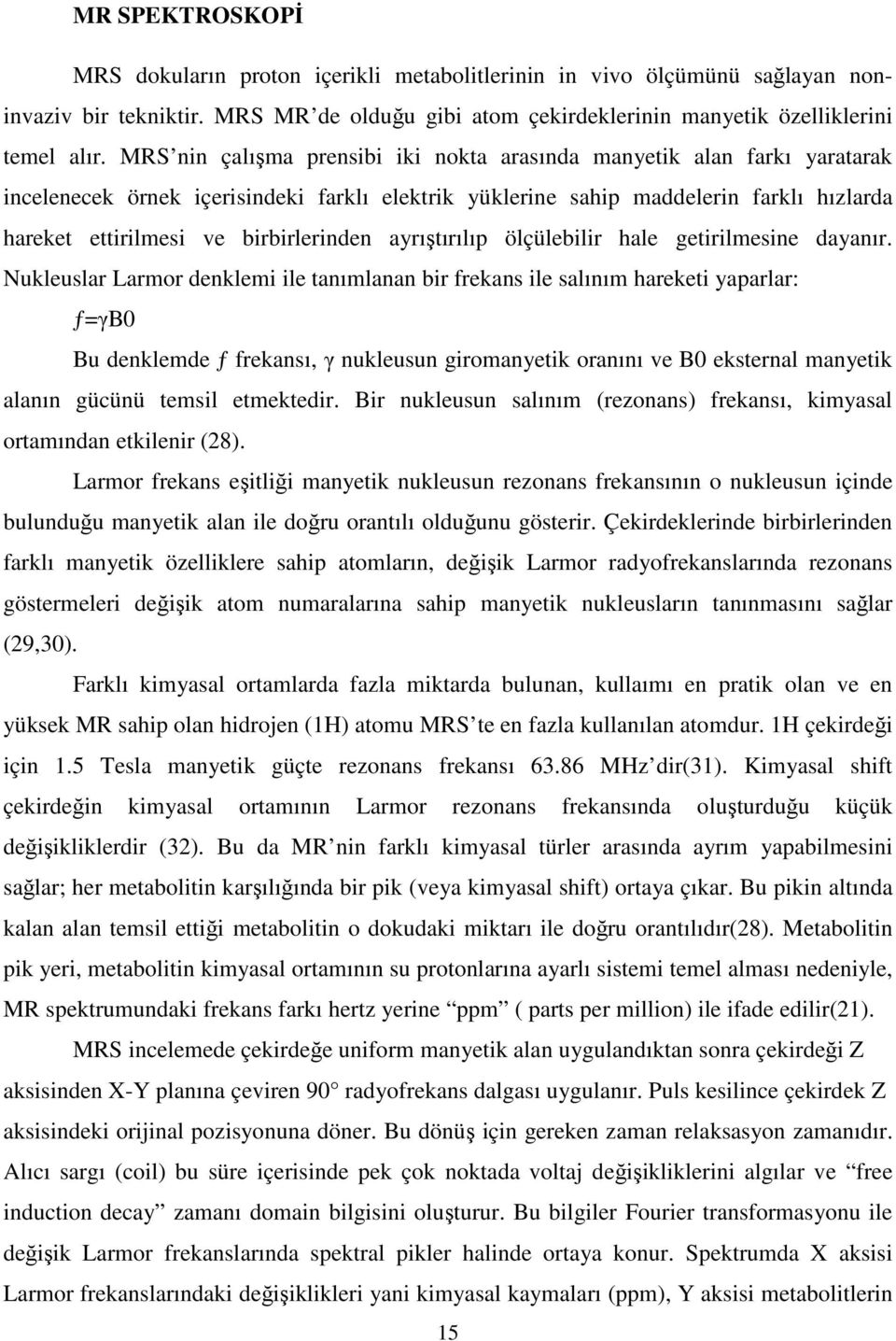 birbirlerinden ayrıştırılıp ölçülebilir hale getirilmesine dayanır.