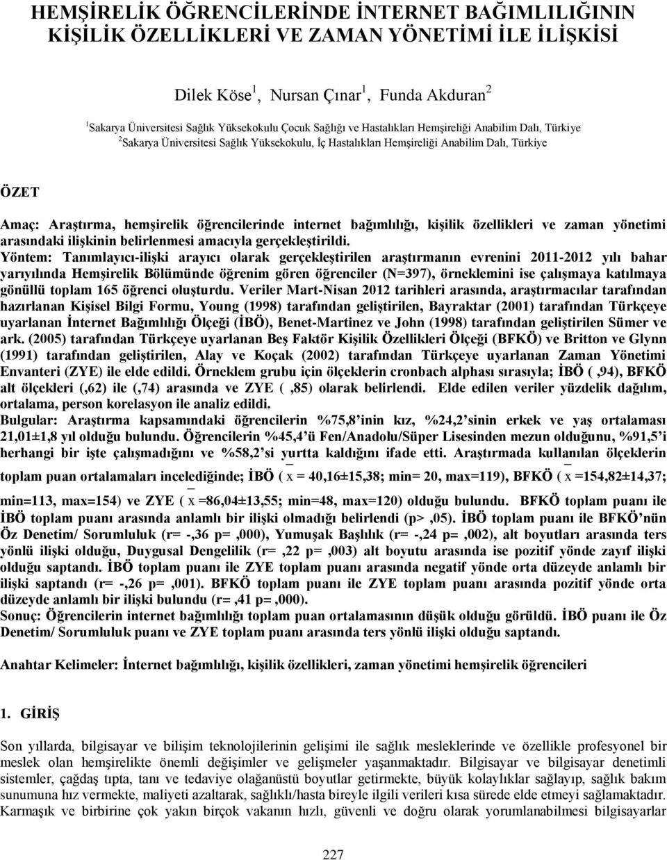 öğrencilerinde internet bağımlılığı, kişilik özellikleri ve zaman yönetimi arasındaki ilişkinin belirlenmesi amacıyla gerçekleştirildi.