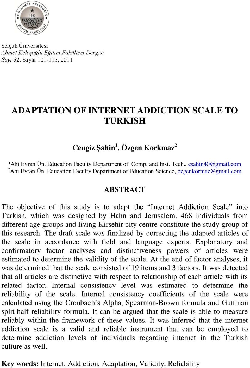 com ABSTRACT The objective of this study is to adapt the Internet Addiction Scale into Turkish, which was designed by Hahn and Jerusalem.