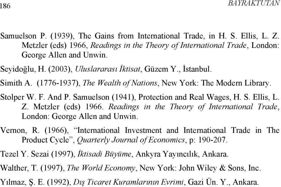 Samuelson (1941), Protection and Real Wages, H. S. Ellis, L. Z. Metzler (eds) 1966. Readings in the Theory of International Trade, London: George Allen and Unwin. Vernon, R.