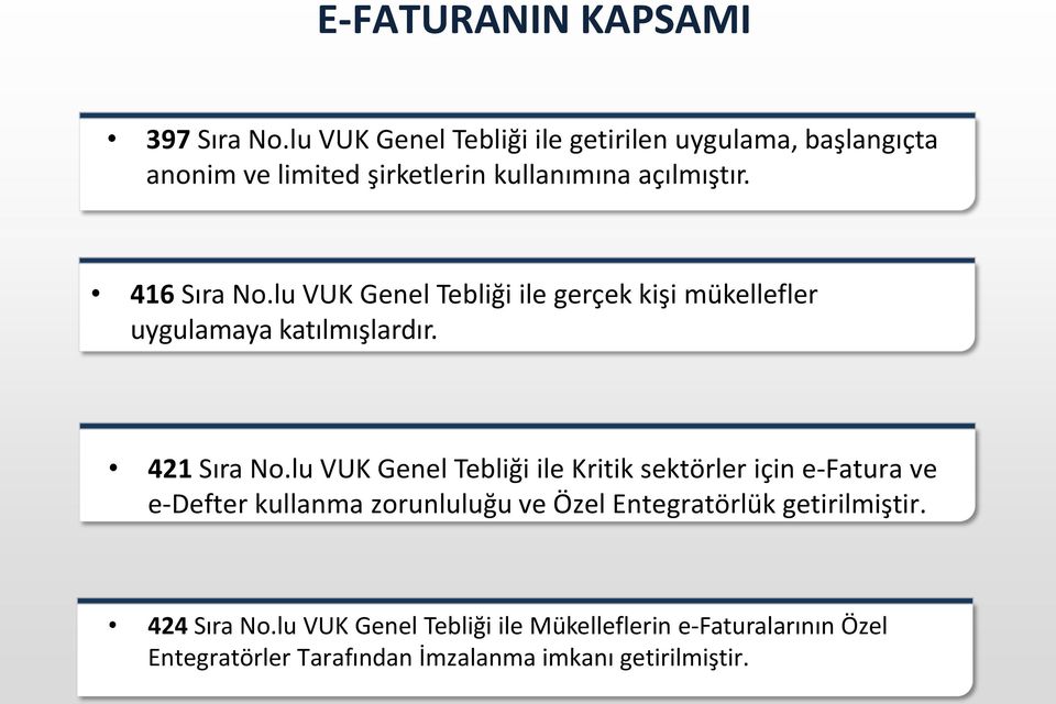 lu VUK Genel Tebliği ile gerçek kişi mükellefler uygulamaya katılmışlardır. 421 Sıra No.