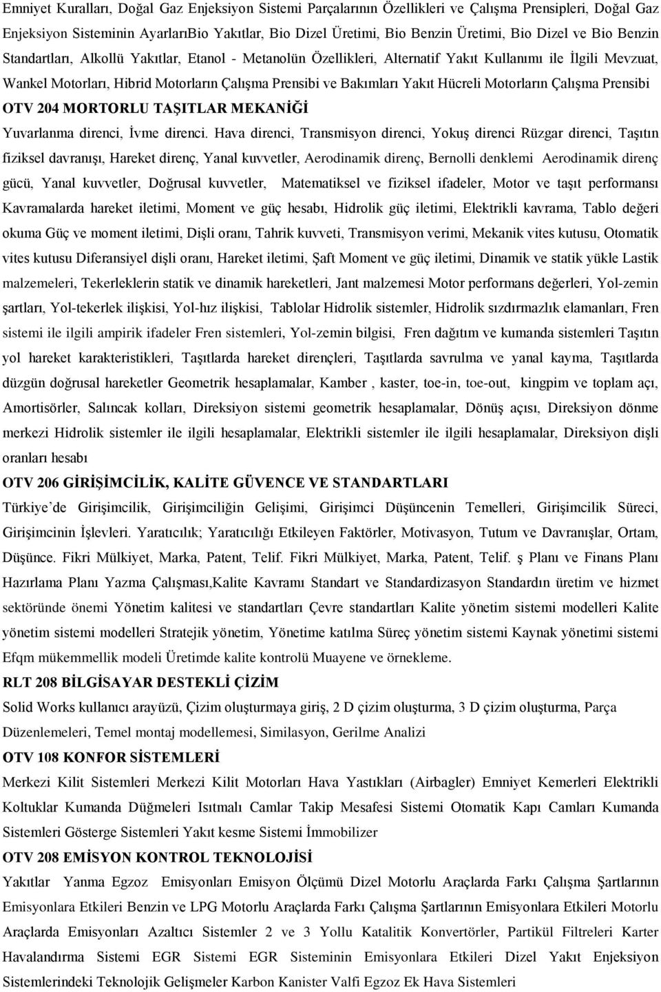 Hücreli Motorların Çalışma Prensibi OTV 204 MORTORLU TAŞITLAR MEKANİĞİ Yuvarlanma direnci, İvme direnci.