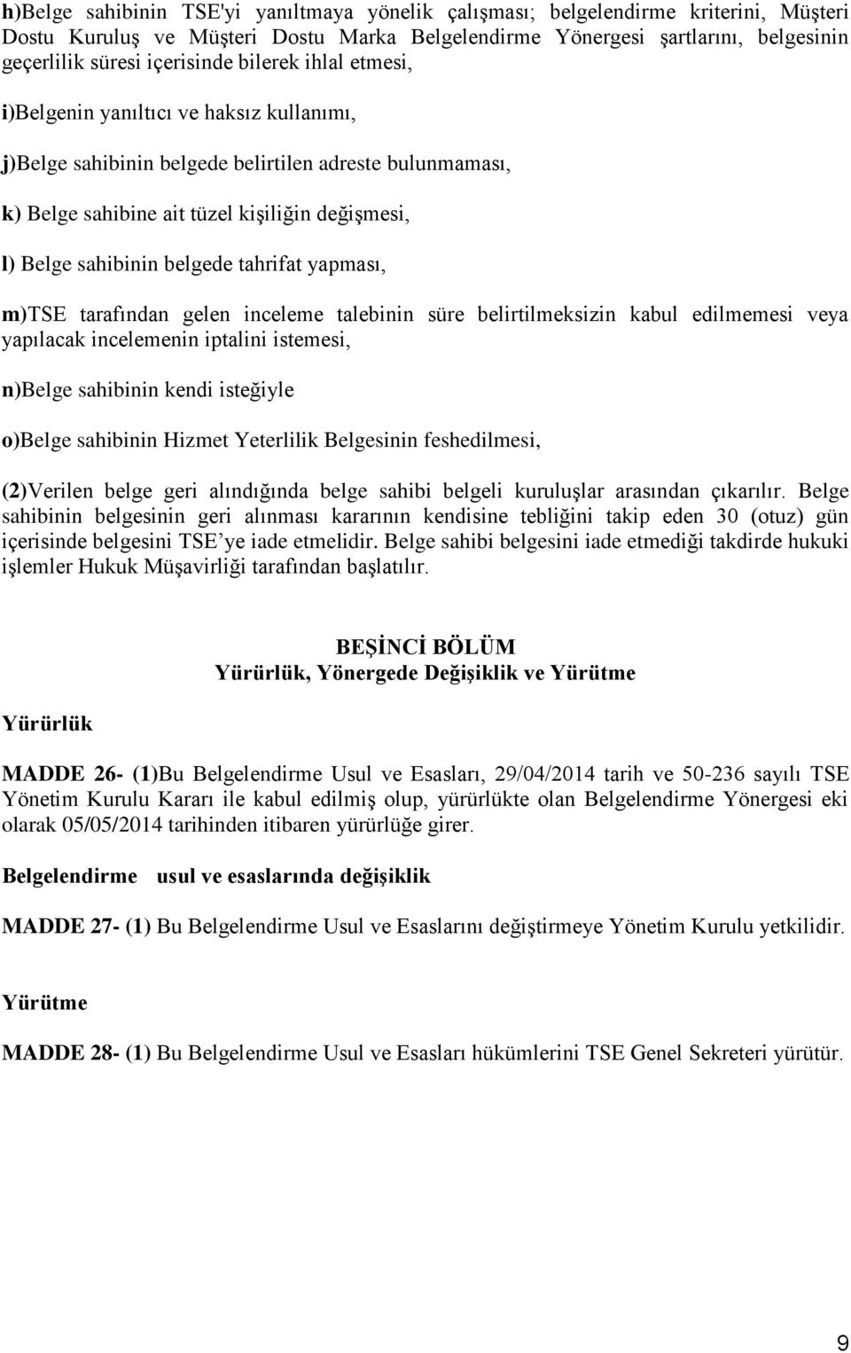 sahibinin belgede tahrifat yapması, m)tse tarafından gelen inceleme talebinin süre belirtilmeksizin kabul edilmemesi veya yapılacak incelemenin iptalini istemesi, n)belge sahibinin kendi isteğiyle