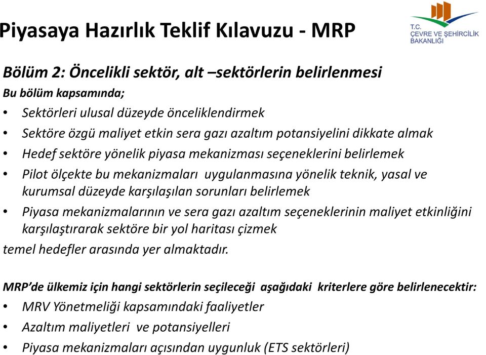 mekanizmalarının ve sera gazı azaltım seçeneklerinin maliyet etkinliğini karşılaştırarak sektöre bir yol haritası çizmek temel hedefler arasında yer almaktadır.