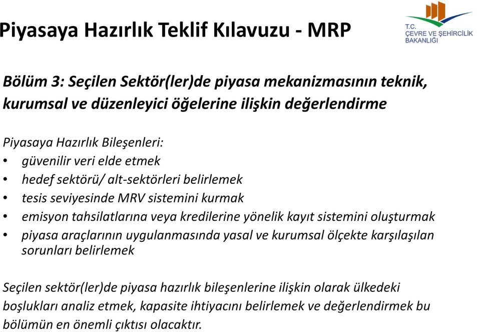 yönelik kayıt sistemini oluşturmak piyasa araçlarının uygulanmasında yasal ve kurumsal ölçekte karşılaşılan sorunları belirlemek Seçilen sektör(ler)de