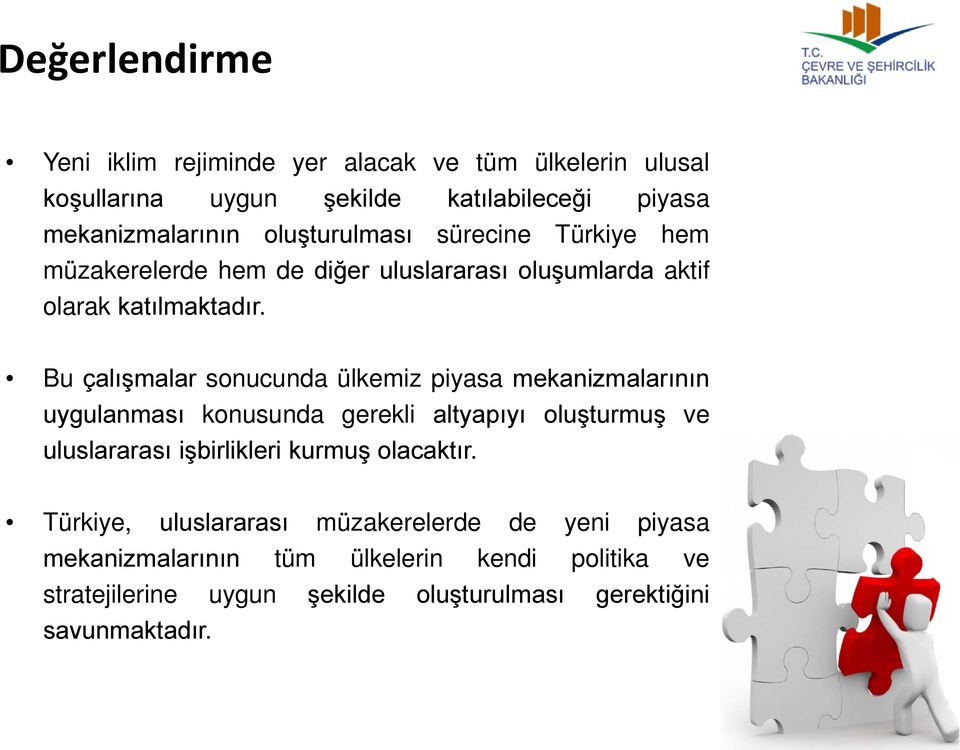 Bu çalışmalar sonucunda ülkemiz piyasa mekanizmalarının uygulanması konusunda gerekli altyapıyı oluşturmuş ve uluslararası işbirlikleri kurmuş