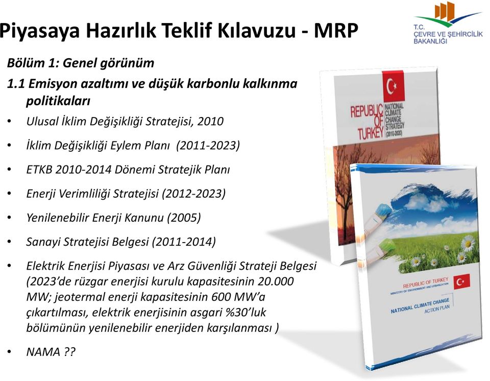 ETKB 2010-2014 Dönemi Stratejik Planı Enerji Verimliliği Stratejisi (2012-2023) Yenilenebilir Enerji Kanunu (2005) Sanayi Stratejisi Belgesi