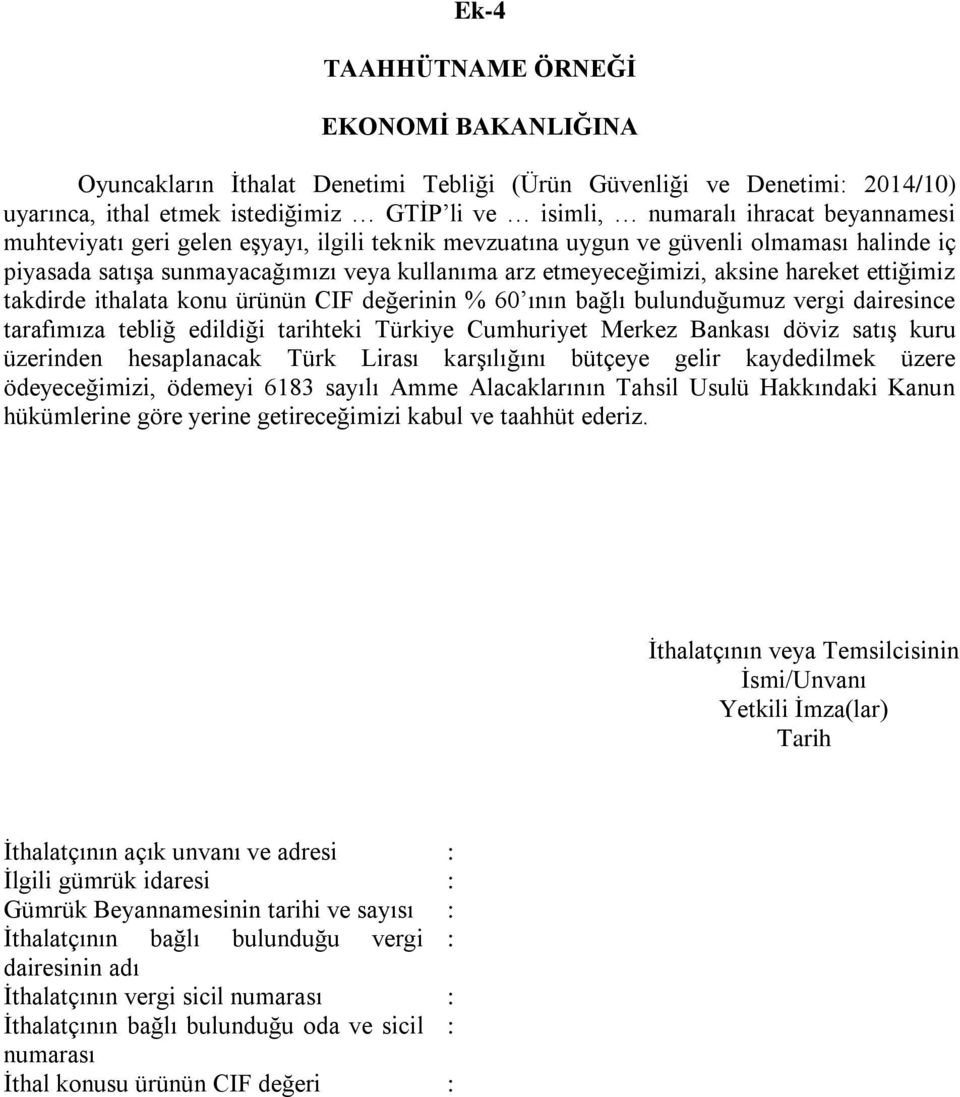 takdirde ithalata konu ürünün CIF değerinin % 60 ının bağlı bulunduğumuz vergi dairesince tarafımıza tebliğ edildiği tarihteki Türkiye Cumhuriyet Merkez Bankası döviz satış kuru üzerinden