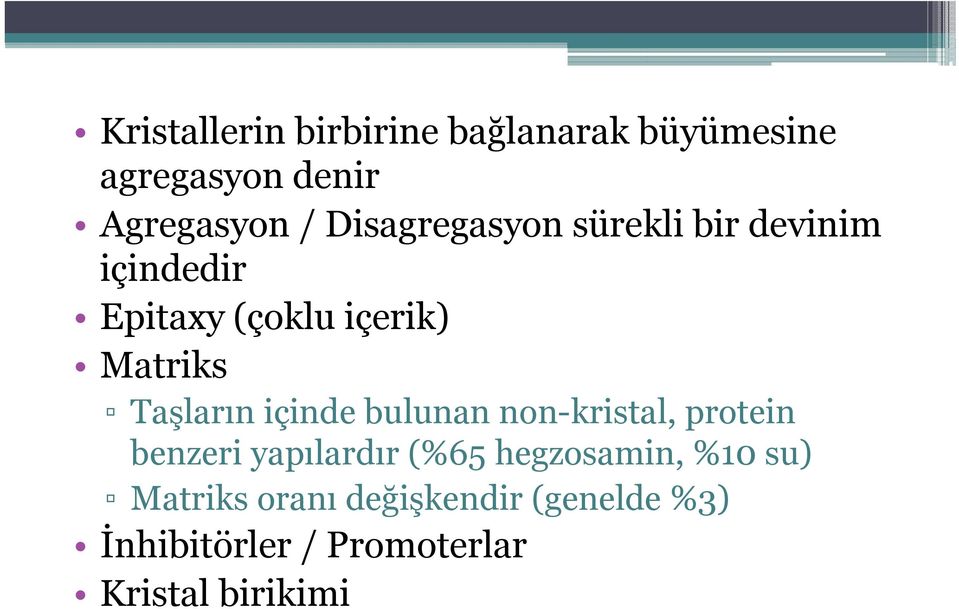 Taşların içinde bulunan non-kristal, protein benzeri yapılardır (%65 hegzosamin,