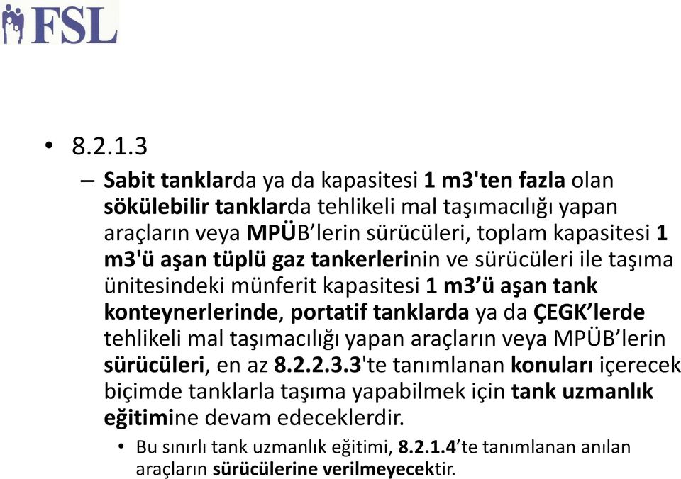 kapasitesi 1 m3'ü aşan tüplü gaz tankerlerinin ve sürücüleri ile taşıma ünitesindeki münferit kapasitesi 1 m3 ü aşan tank konteynerlerinde, portatif tanklarda