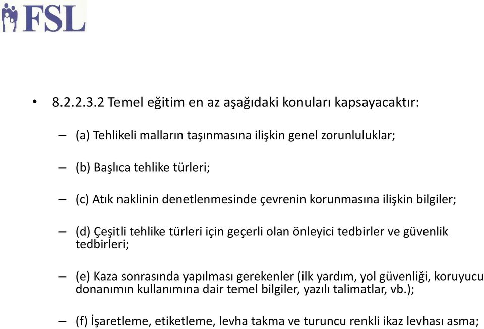 tehlike türleri; (c) Atık naklinin denetlenmesinde çevrenin korunmasına ilişkin bilgiler; (d) Çeşitli tehlike türleri için geçerli