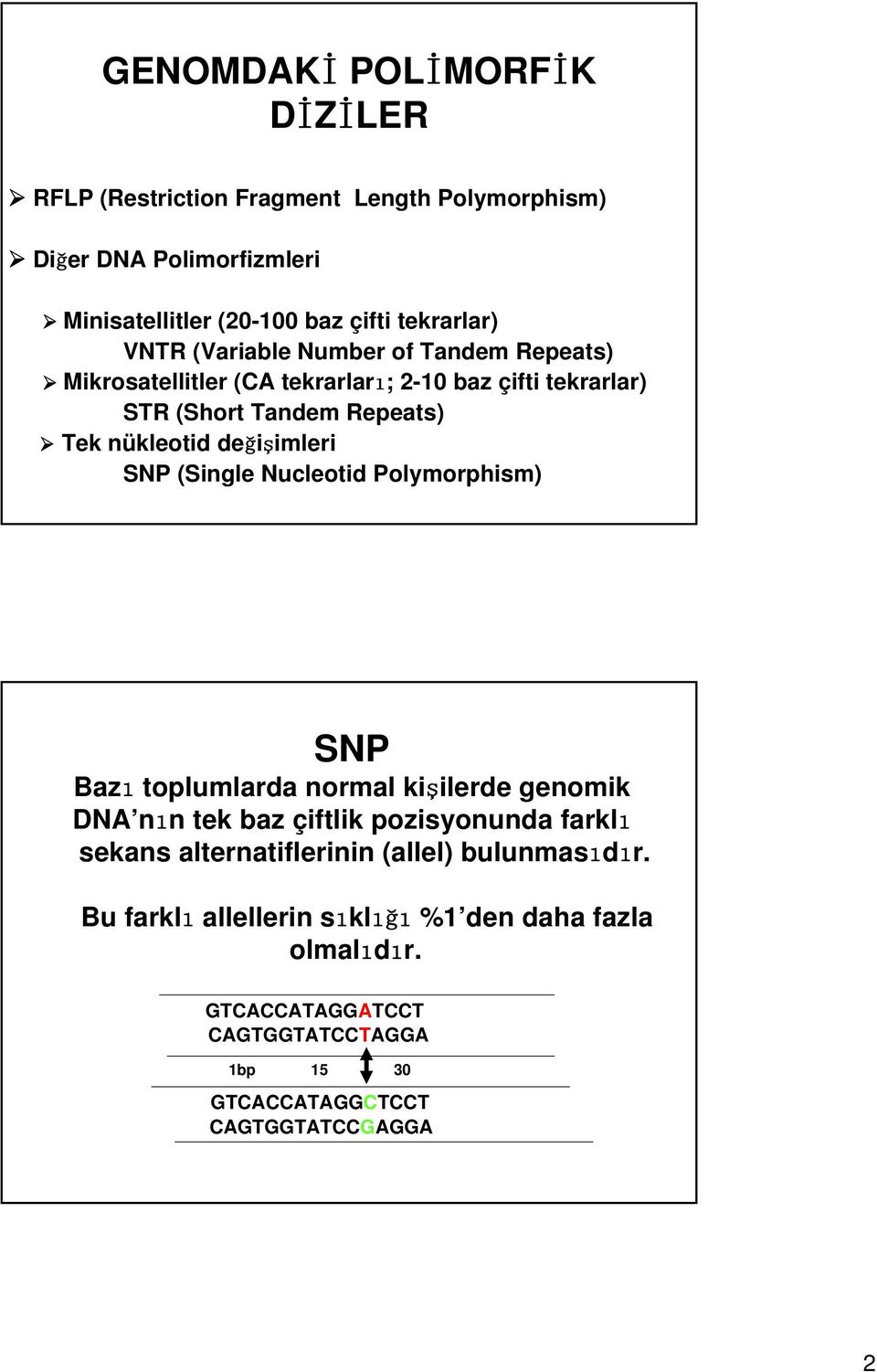 değişimleri SNP (Single Nucleotid Polymorphism) SNP Baz toplumlarda normal kişilerde genomik DNA n n tek baz çiftlik pozisyonunda farkl sekans