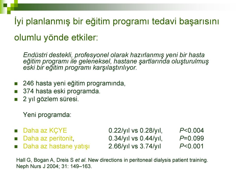 246 hasta yeni eğitim programında, 374 hasta eski programda. 2 yıl gözlem süresi. Yeni programda: Daha az KÇYE 0.22/yıl vs 0.28/yıl, P<0.