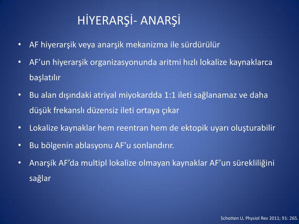 düzensiz ileti ortaya çıkar Lokalize kaynaklar hem reentran hem de ektopik uyarı oluşturabilir Bu bölgenin ablasyonu AF