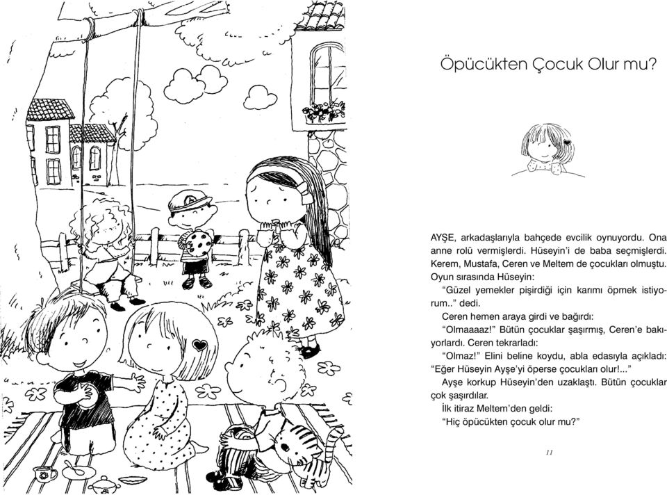 Ceren hemen araya girdi ve bağırdı: Olmaaaaz! Bütün çocuklar şaşırmış, Ceren e bakıyorlardı. Ceren tekrarladı: Olmaz!