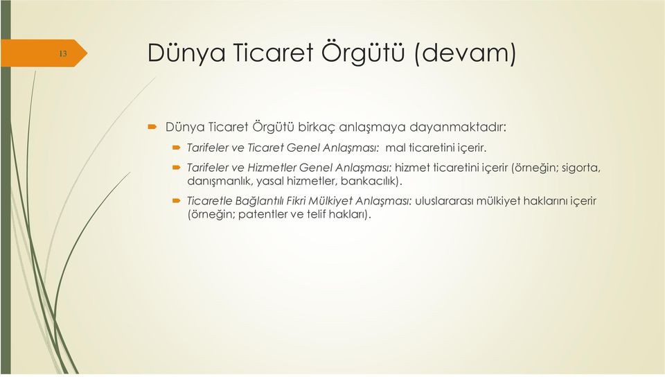 Tarifeler ve Hizmetler Genel Anlaşması: hizmet ticaretini içerir (örneğin; sigorta, danışmanlık,