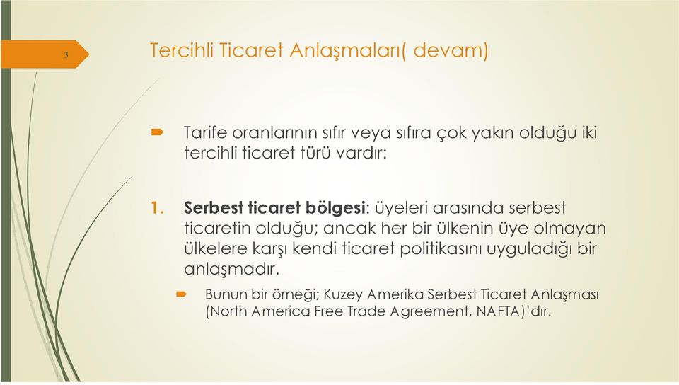 Serbest ticaret bölgesi: üyeleri arasında serbest ticaretin olduğu; ancak her bir ülkenin üye olmayan