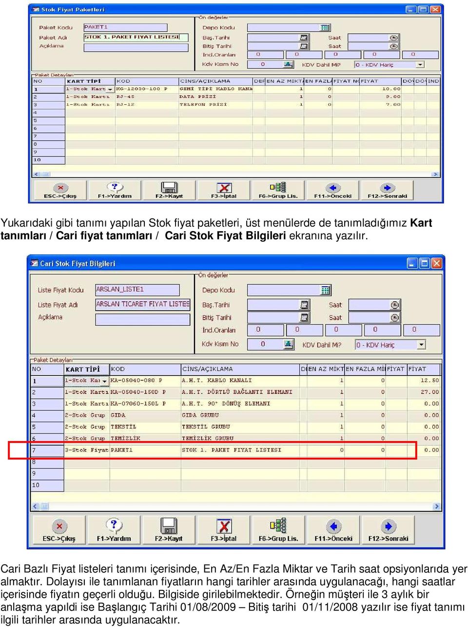 Dolayısı ile tanımlanan fiyatların hangi tarihler arasında uygulanacağı, hangi saatlar içerisinde fiyatın geçerli olduğu. Bilgiside girilebilmektedir.