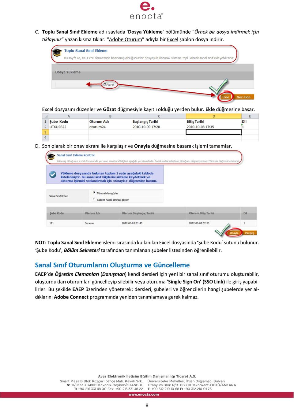 NOT: Toplu Sanal Sınıf Ekleme işlemi sırasında kullanılan Excel dosyasında Şube Kodu sütunu bulunur. Şube Kodu, Bölüm Sekreteri tarafından tanımlanan şubeler listesinden öğrenilebilir.