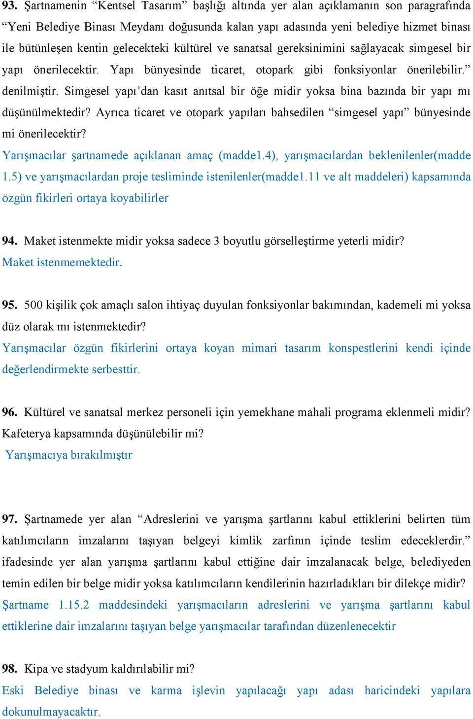 Simgesel yapı dan kasıt anıtsal bir öğe midir yoksa bina bazında bir yapı mı düşünülmektedir? Ayrıca ticaret ve otopark yapıları bahsedilen simgesel yapı bünyesinde mi önerilecektir?