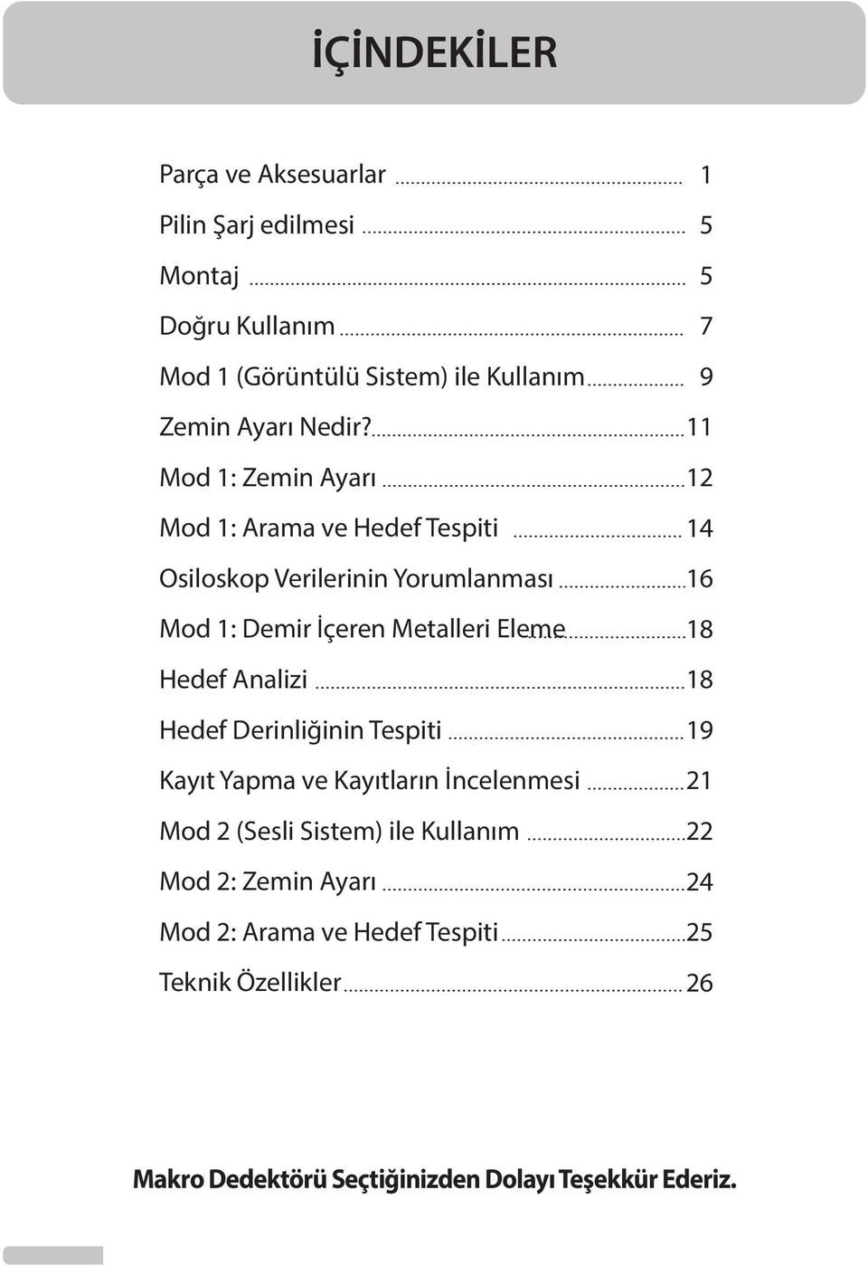 Analizi Hedef Derinliğinin Tespiti Kayıt Yapma ve Kayıtların İncelenmesi Mod 2 (Sesli Sistem) ile Kullanım Mod 2: Zemin Ayarı Mod 2: