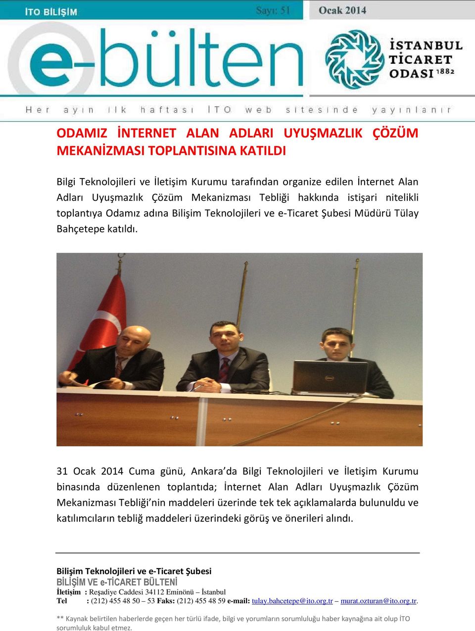 31 Ocak 2014 Cuma günü, Ankara da Bilgi Teknolojileri ve İletişim Kurumu binasında düzenlenen toplantıda; İnternet Alan Adları Uyuşmazlık Çözüm