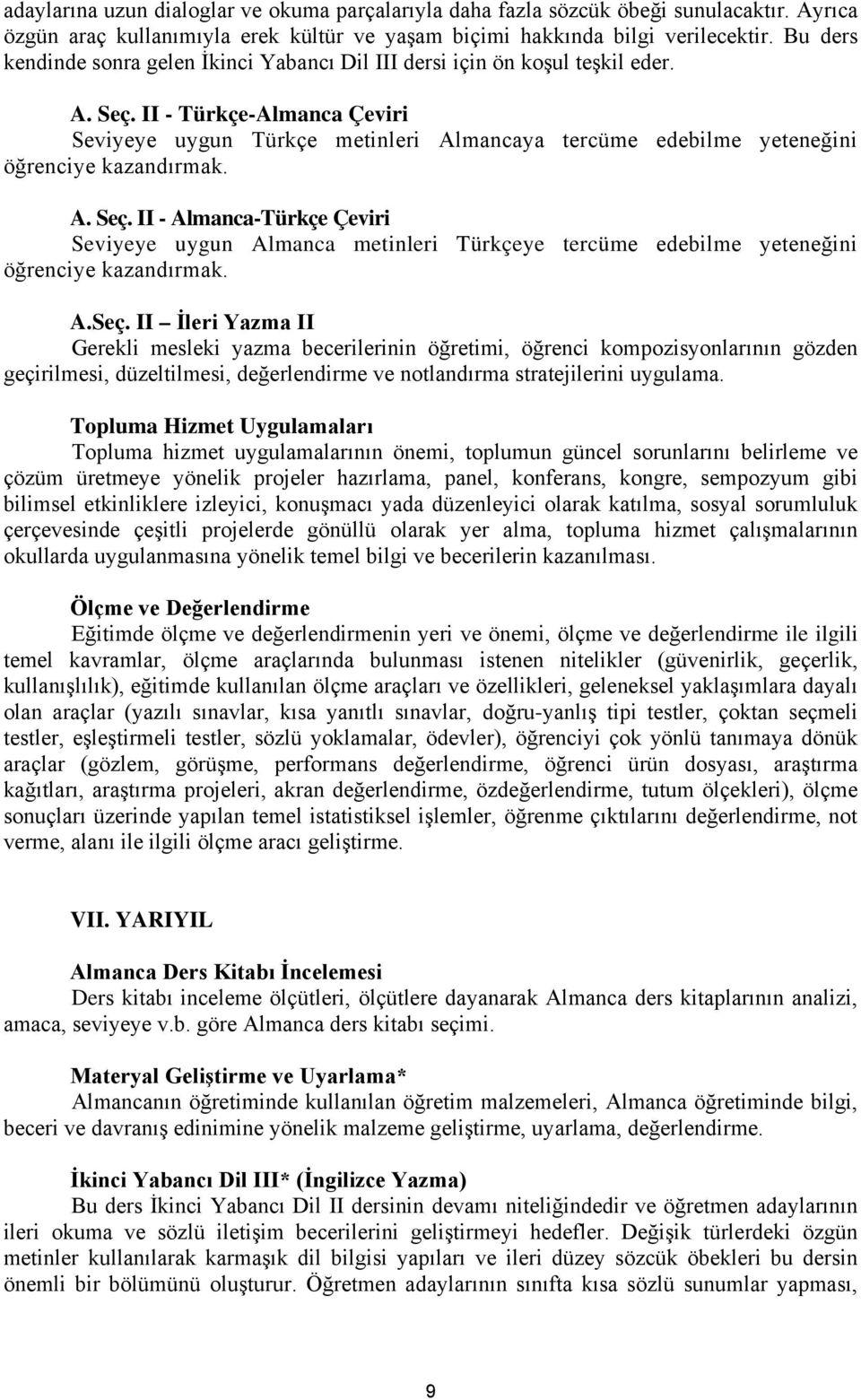 II - Türkçe-Almanca Çeviri Seviyeye uygun Türkçe metinleri Almancaya tercüme edebilme yeteneğini öğrenciye kazandırmak. A. Seç.