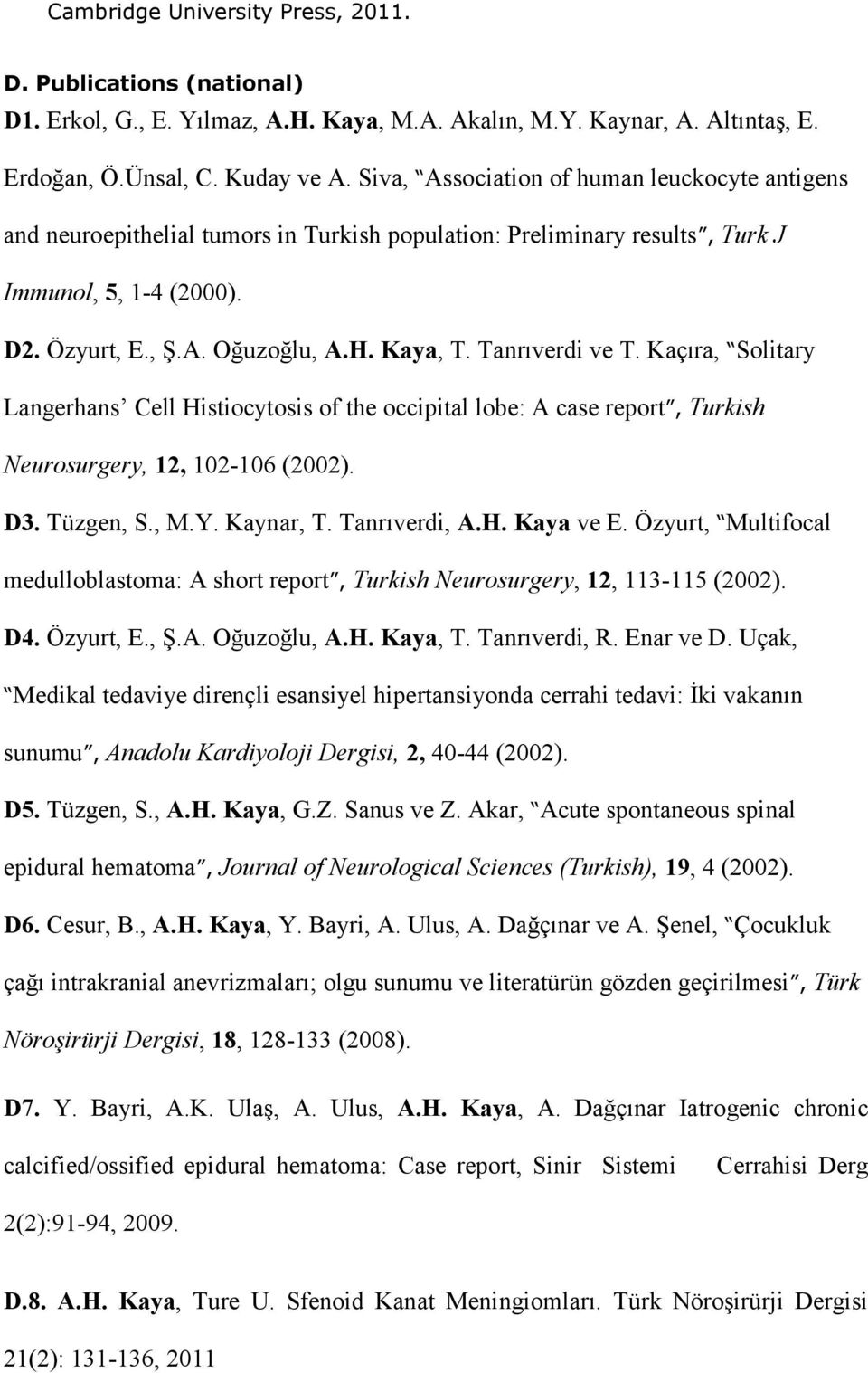 Tanrıverdi ve T. Kaçıra, Solitary Langerhans Cell Histiocytosis of the occipital lobe: A case report, Turkish Neurosurgery, 12, 102-106 (2002). D3. Tüzgen, S., M.Y. Kaynar, T. Tanrıverdi, A.H. Kaya ve E.