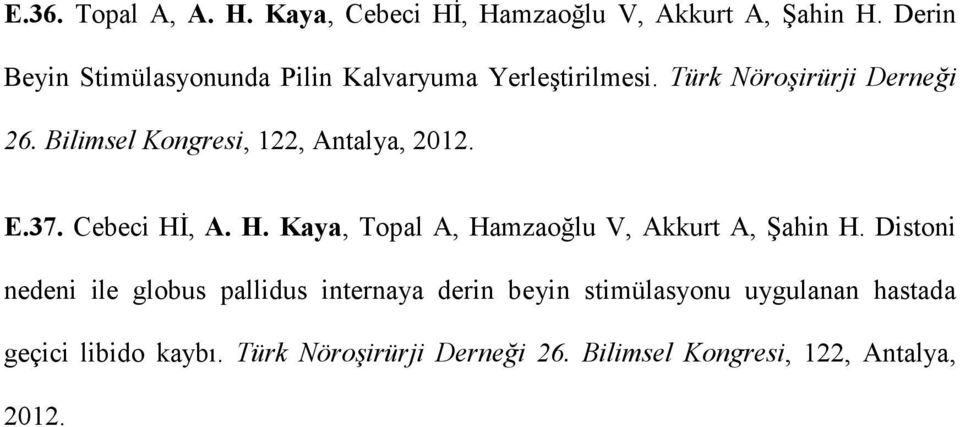 Bilimsel Kongresi, 122, Antalya, 2012. E.37. Cebeci Hİ, A. H. Kaya, Topal A, Hamzaoğlu V, Akkurt A, Şahin H.