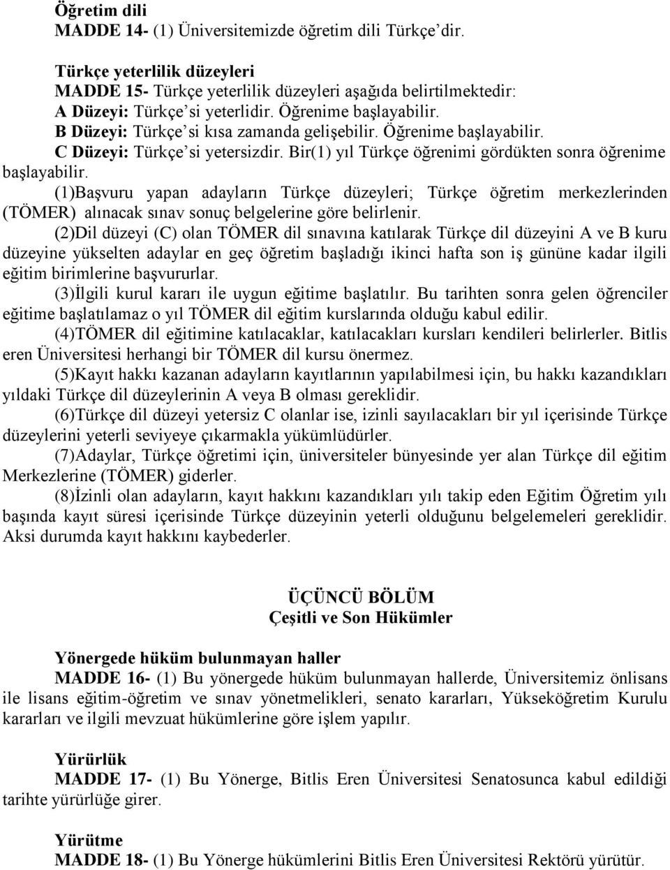 (1)Başvuru yapan adayların Türkçe düzeyleri; Türkçe öğretim merkezlerinden (TÖMER) alınacak sınav sonuç belgelerine göre belirlenir.