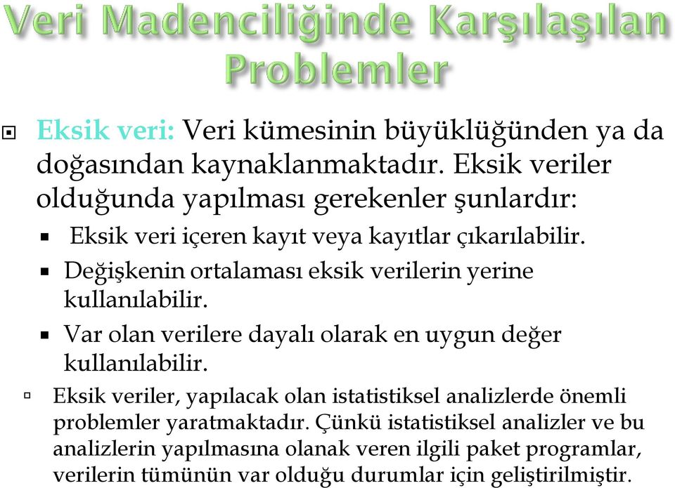 Değişkenin ortalaması eksik verilerin yerine kullanılabilir. Var olan verilere dayalı olarak en uygun değer kullanılabilir.